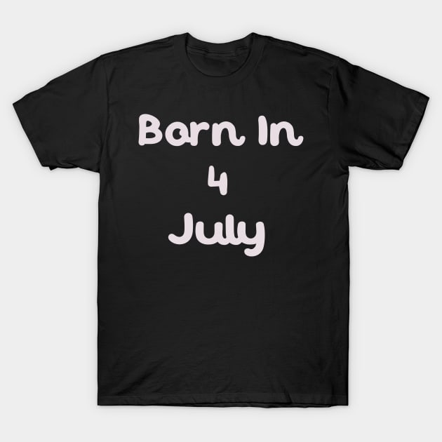 Born In 4 July T-Shirt by Fandie